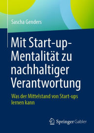 Title: Mit Start-up-Mentalitï¿½t zu nachhaltiger Verantwortung: Was der Mittelstand von Start-ups lernen kann, Author: Sascha Genders