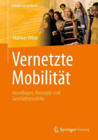 Title: Vernetzte Mobilitï¿½t: Grundlagen, Konzepte und Geschï¿½ftsmodelle, Author: Mathias Wilde