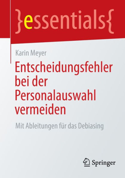 Entscheidungsfehler bei der Personalauswahl vermeiden: Mit Ableitungen für das Debiasing