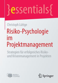 Title: Risiko-Psychologie im Projektmanagement: Strategien fï¿½r erfolgreiches Risiko- und Krisenmanagement in Projekten, Author: Christoph Lïttge