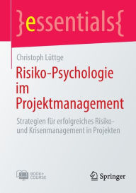 Title: Risiko-Psychologie im Projektmanagement: Strategien für erfolgreiches Risiko- und Krisenmanagement in Projekten, Author: Christoph Lüttge