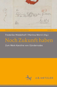 Title: Noch Zukunft haben: Zum Werk Karoline von Gï¿½nderrodes, Author: Frederike Middelhoff