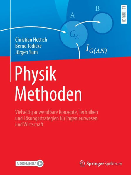 Physik Methoden: Vielseitig anwendbare Konzepte, Techniken und Lösungsstrategien für Ingenieurwesen und Wirtschaft