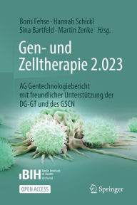 Title: Gen- und Zelltherapie 2.023 - Forschung, klinische Anwendung und Gesellschaft: AG Gentechnologiebericht mit freundlicher Unterstï¿½tzung der DG-GT und des GSCN, Author: Boris Fehse
