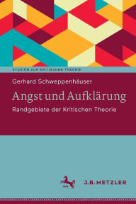 Title: Angst und Aufklï¿½rung: Randgebiete der Kritischen Theorie, Author: Gerhard Schweppenhïuser