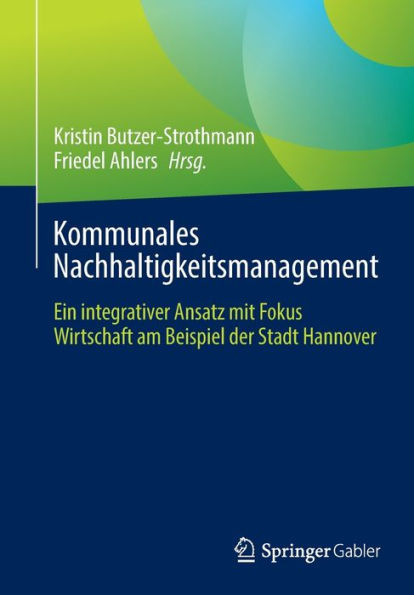 Kommunales Nachhaltigkeitsmanagement: Ein integrativer Ansatz mit Fokus Wirtschaft am Beispiel der Stadt Hannover