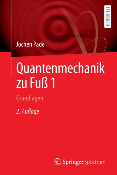 Quantenmechanik zu Fuß 1: Grundlagen