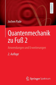 Title: Quantenmechanik zu Fuß 2: Anwendungen und Erweiterungen, Author: Jochen Pade