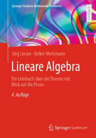 Title: Lineare Algebra: Ein Lehrbuch ï¿½ber die Theorie mit Blick auf die Praxis, Author: Jïrg Liesen