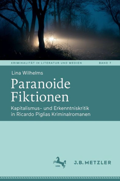 Paranoide Fiktionen: Kapitalismus- und Erkenntniskritik Ricardo Piglias Kriminalromanen