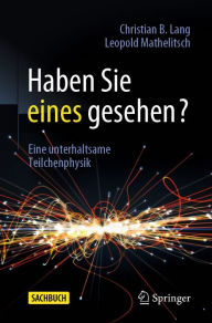 Title: Haben Sie eines gesehen?: Eine unterhaltsame Teilchenphysik, Author: Christian B. Lang