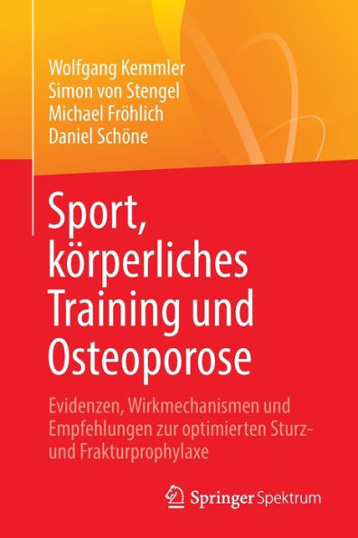 Sport, kï¿½rperliches Training und Osteoporose: Evidenzen, Wirkmechanismen Empfehlungen zur optimierten Sturz- Frakturprophylaxe