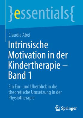 Intrinsische Motivation der Kindertherapie - Band 1: Ein Ein- und Überblick die theoretische Umsetzung Physiotherapie