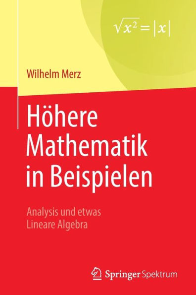 Höhere Mathematik in Beispielen: Analysis und etwas Lineare Algebra