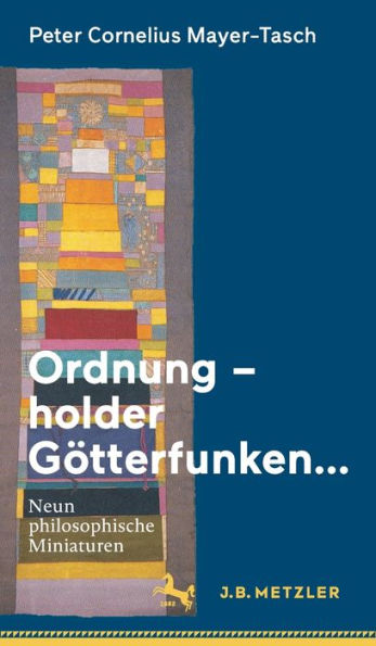 Ordnung - holder Gï¿½tterfunken.: Neun philosophische Miniaturen