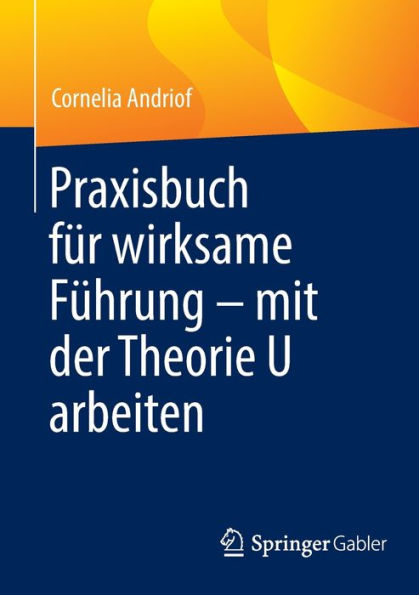 Praxisbuch für wirksame Führung - mit der Theorie U arbeiten