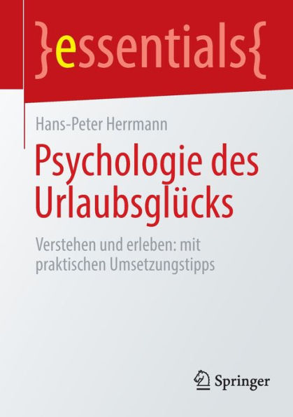 Psychologie des Urlaubsglücks: Verstehen und erleben: mit praktischen Umsetzungstipps