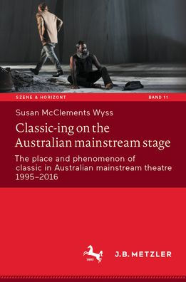 Classic-ing on The Australian mainstream stage: place and phenomenon of classic theatre 1995-2016