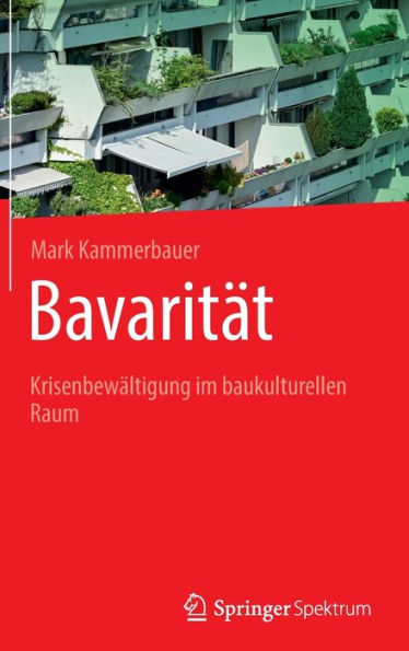Bavaritï¿½t: Krisenbewï¿½ltigung im baukulturellen Raum