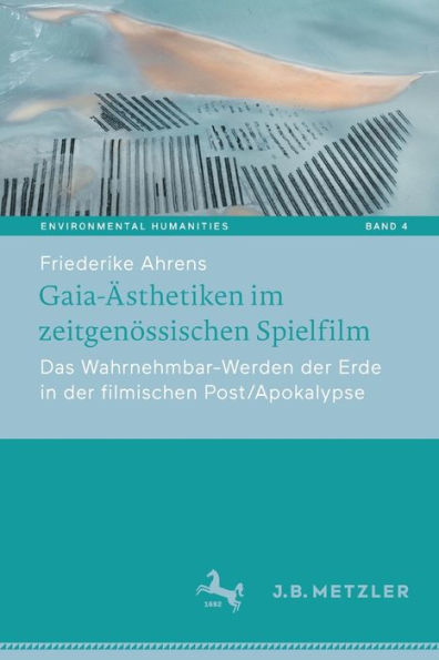 Gaia-ï¿½sthetiken im zeitgenï¿½ssischen Spielfilm: Das Wahrnehmbar-Werden der Erde filmischen Post/Apokalypse