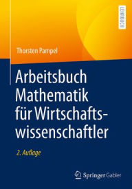 Title: Arbeitsbuch Mathematik für Wirtschaftswissenschaftler, Author: Thorsten Pampel