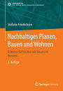 Nachhaltiges Planen, Bauen und Wohnen: Kriterien für Neubau und Bauen im Bestand