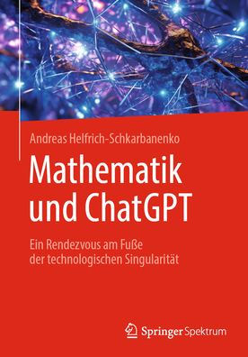 Mathematik und ChatGPT: Ein Rendezvous am Fuï¿½e der technologischen Singularitï¿½t