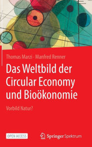 Title: Das Weltbild der Circular Economy und Bioökonomie: Vorbild Natur?, Author: Thomas Marzi