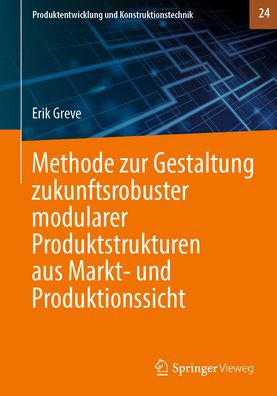 Methode zur Gestaltung zukunftsrobuster modularer Produktstrukturen aus Markt- und Produktionssicht