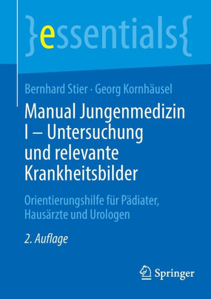 Manual Jungenmedizin I - Untersuchung und relevante Krankheitsbilder: Orientierungshilfe für Pädiater, Hausärzte Urologen
