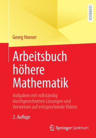 Title: Arbeitsbuch hï¿½here Mathematik: Aufgaben mit vollstï¿½ndig durchgerechneten Lï¿½sungen und Verweisen auf entsprechende Videos, Author: Georg Hoever