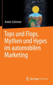 Title: Tops und Flops, Mythen und Hypes im automobilen Marketing, Author: Armin Schirmer