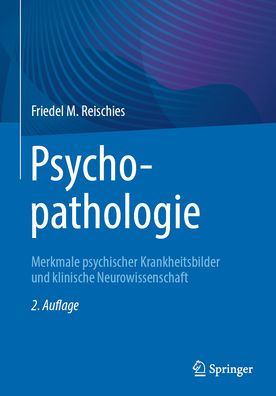 Psychopathologie: Merkmale psychischer Krankheitsbilder und klinische Neurowissenschaft