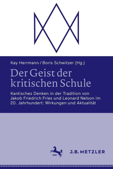 der Geist kritischen Schule: Kantisches Denken Tradition von Jakob Friedrich Fries und Leonard Nelson im 20. Jahrhundert: Wirkungen Aktualität