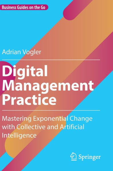 Digital Management Practice: Mastering Exponential Change with Collective and Artificial Intelligence