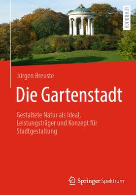 Die Gartenstadt: Gestaltete Natur als Ideal, Leistungsträger und Konzept für Stadtgestaltung