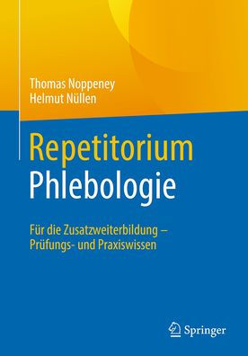 Repetitorium Phlebologie: Für die Zusatzweiterbildung - Prüfungs- und Praxiswissen