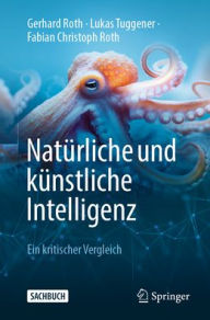 Title: Natürliche und künstliche Intelligenz: Ein kritischer Vergleich, Author: Gerhard Roth