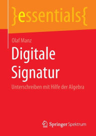 Title: Digitale Signatur: Unterschreiben mit Hilfe der Algebra, Author: Olaf Manz