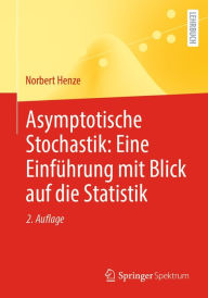 Title: Asymptotische Stochastik: Eine Einführung mit Blick auf die Statistik, Author: Norbert Henze
