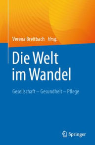 Title: Die Welt im Wandel. Gesellschaft - Gesundheit - Pflege, Author: Verena Breitbach