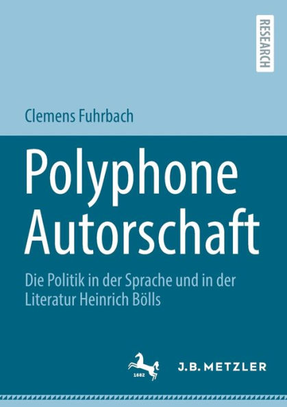 Polyphone Autorschaft: Die Politik in der Sprache und in der Literatur Heinrich Bölls