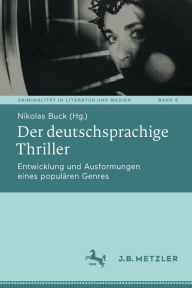 Title: Der deutschsprachige Thriller: Entwicklung und Ausformungen eines populären Genres, Author: Nikolas Buck