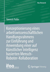 Title: Konzeptionierung eines arbeitswissenschaftlichen Handlungsrahmens zur Einführung und Anwendung einer auf Künstlicher Intelligenz basierten Mensch-Roboter-Kollaboration, Author: Yannick Peifer