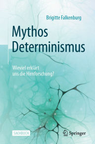 Title: Mythos Determinismus: Wieviel erklï¿½rt uns die Hirnforschung?, Author: Brigitte Falkenburg