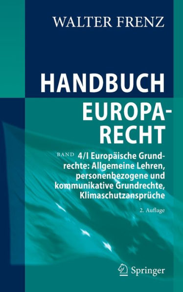 Handbuch Europarecht: Band 4/I Europäische Grundrechte: Allgemeine Lehren, personenbezogene und kommunikative Grundrechte, Klimaschutzansprüche