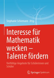 Title: Interesse für Mathematik wecken - Talente fördern: Vielfältige Angebote für Schülerinnen und Schüler, Author: Stephanie Schiemann