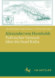 Title: Alexander von Humboldt: Politischer Versuch über die Insel Kuba, Author: Vera Kutzinski