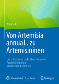 Title: Von Artemisia annua L. zu Artemisininen: Die Entdeckung und Entwicklung von Artemisininen und Malariamedikamenten, Author: Youyou Tu