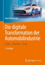 Title: Die digitale Transformation der Automobilindustrie: Treiber - Roadmap - Praxis, Author: Uwe Winkelhake